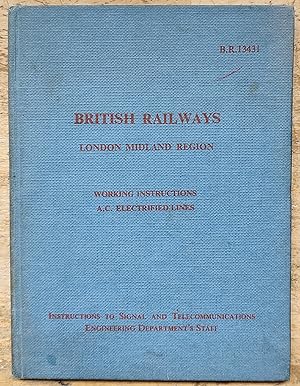 Bild des Verkufers fr British Railways: London Midland Region: A.C. Electrified Lines: Working Instructions: July 1960 Instructions To Signal And Telecommunications Engineering Department's Staff (B.R.13431) zum Verkauf von Shore Books