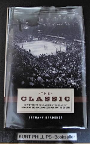 The Classic: How Everett Case and His Tournament Brought Big-Time Basketball to the South (Signed...