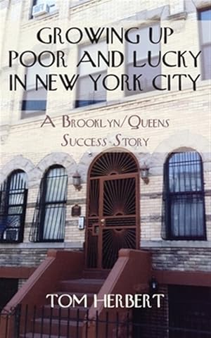 Imagen del vendedor de Growing Up Poor and Lucky in New York City: A Brooklyn/Queens Success Story a la venta por GreatBookPrices