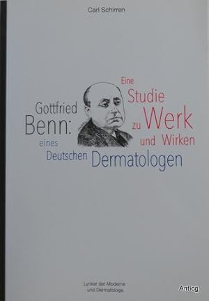 Bild des Verkufers fr Gottfried Benn: Eine Studie zu Werk und Wirken eines Deutschen Dermatologen. [Lyriker der Moderne und Dermatologe]. zum Verkauf von Antiquariat Gntheroth