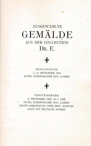 Seller image for Ausgewhlte Gemlde aus der Collection Dr. E. Besichtigung 7. - 8. 9. 1933 Hotel Europischer Hof, Luzern. Versteigerung 9. 9. 1933 ebda. , for sale by Antiquariat Kastanienhof