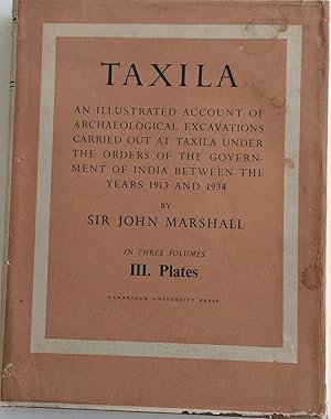 Seller image for TAXILA AN ILLUSTRATED ACCOUNT OF ARCHAEOLOGICAL EXCAVATIONS CARRIED OUT AT TAXILA UNDER THE ORDER OF THE GOVERNMENT OF INDIA BETWEEN THE YEARS 1913 AND 1934 VOLUME III. THE PLATES for sale by Chris Barmby MBE. C & A. J. Barmby