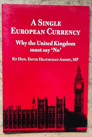 Image du vendeur pour A Single European Currency: Why the United Kingdom Must Say 'No' mis en vente par Shore Books