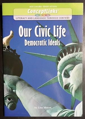 Image du vendeur pour Our Civic Life: Democratic Ideals (Concept Links: Literacy and Language Through Content, Civic Ideals and Practices) mis en vente par GuthrieBooks