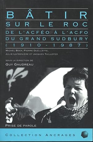 Bâtir sur le roc : De L'ACFÉO à L'ACFO du Grand Sudbury 1910-1987