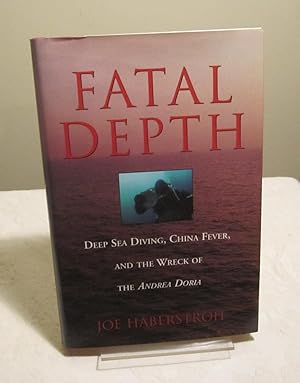 Fatal Depth: Deep Sea Diving, China Fever, and the Wreck of the Andrea Doria