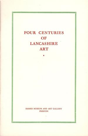 Four Centuries of Lancashire Art (A Dictionary of Lancashire Artists)