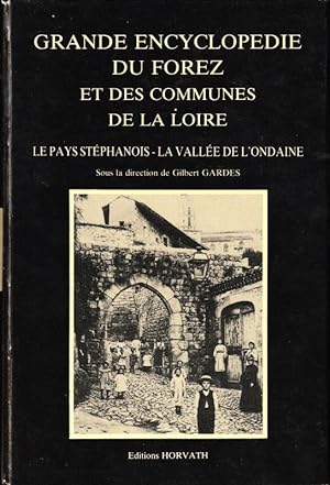 Seller image for Grande Encyclopdie du Forez Et des Communes de La Loire - Le Pays Stphanois - La Vale de l'Ondaine for sale by ARTLINK