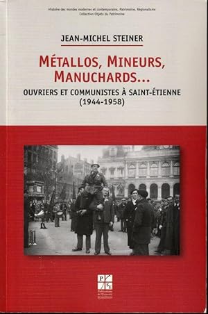 Seller image for Mtallos, Mineurs, Manuchards.ouvriers communistes  Saint Etienne ( 1944-1958 ) for sale by ARTLINK