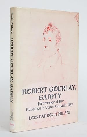 Imagen del vendedor de Robert Gourlay, Gadfly: The Biography of Robert (Fleming) Gourlay, 1778-1863, Forerunner of the Rebellion in Upper Canada 1837 a la venta por Minotavros Books,    ABAC    ILAB