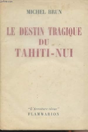 Bild des Verkufers fr Le destin tragique du Tahiti-Nui - "L'aventure vcue" zum Verkauf von Le-Livre