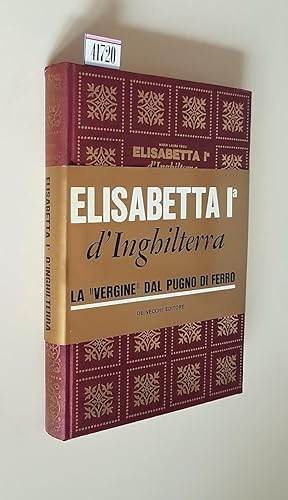 Immagine del venditore per ELISABETTA I. D'INGHILTERRA - La Vergine dal pugno di ferro venduto da Stampe Antiche e Libri d'Arte BOTTIGELLA