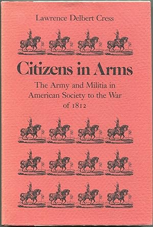 Immagine del venditore per Citizens in Arms; The Army and the Militia in American Society to the War of 1812 venduto da Evening Star Books, ABAA/ILAB