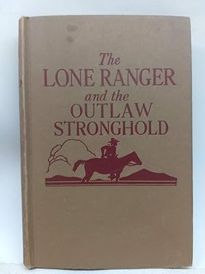 The Lone Ranger and the Outlaw Stronghold: by Fran Striker, author of the famous radio adventure ...