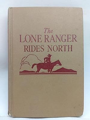 Bild des Verkufers fr The Lone Ranger Rides North: Based on the famous Lone Ranger adventures created by Geo. W. Trendle zum Verkauf von Kachina Motel Books