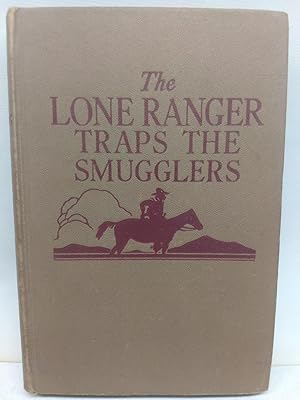 The Lone Ranger Traps the Smugglers: by Fran Striker, author of the famous radio adventure series