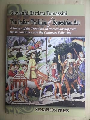 Image du vendeur pour THE ITALIAN TRADITION OF EQUESTRIAN ART: A SURVEY OF THE TREATISES ON HORSEMANSHIP FROM THE RENAISSANCE AND THE CENTURIES FOLLOWING mis en vente par Archives Books inc.