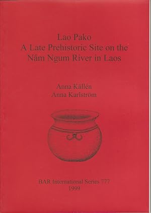 Lao Pako. A Late Prehistoric Site on the Na?m Ngum River in Laos.