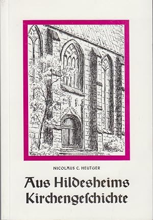 Aus Hildesheims Kirchengeschichte / von Nicolaus C. Heutger