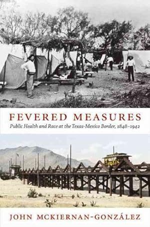 Seller image for Fevered Measures : Public Health and Race at the Texas-Mexico Border, 1848-1942 for sale by GreatBookPrices