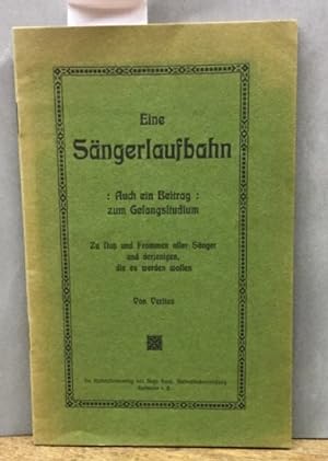 Eine Sängerlaufbahn : Auch ein Beitrag : zum Gesangsstudium. Zu Nutz und Frommen aller Sänger und...