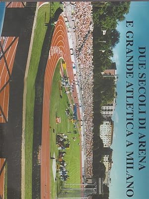 Seller image for Due secoli di arena e grande atletica a milano for sale by Librodifaccia