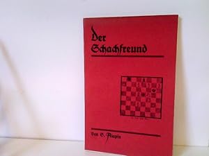 Der Schachfreund. Für Anfänger und Fortgeschrittene im Schachspiel eine belehrende Unterhaltung H...