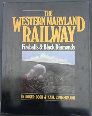 Seller image for The Western Maryland Railway : Fireballs & Black Diamonds- an illustrated history of the railroad, with particular emphasis on the quarter-century from the Western Maryland's Centennial in 1952 to the Chessie System's assumption of the line in the seventies for sale by Chapter 1