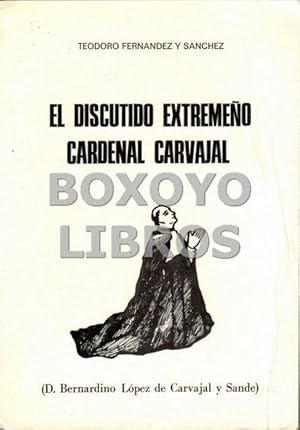 Imagen del vendedor de El discutido extremeo cardenal Carvajal (Don Bernardino Lpez de Carvajal y Sande) a la venta por Boxoyo Libros S.L.