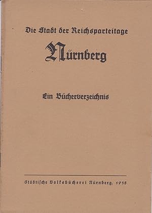 Die Stadt der Reichsparteitage. Nürnberg. Ein Bücherverzeichnis.