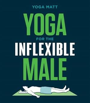 Immagine del venditore per Yoga for the Inflexible Male : A How-to Guide venduto da GreatBookPrices