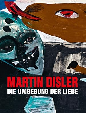 Martin Disler ? Die Umgebung der Liebe