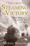 Seller image for Steaming to Victory: How Britain's Railways Won the War for sale by Alpha 2 Omega Books BA