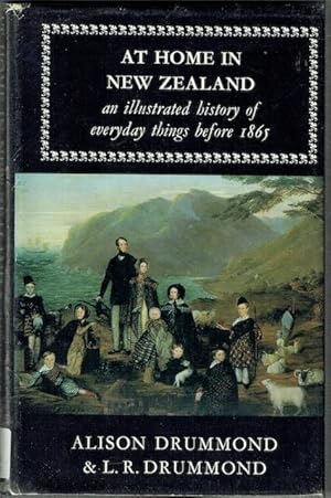 Image du vendeur pour At Home In New Zealand: An Illustrated History Of Everyday Things Before 1865 mis en vente par Hall of Books