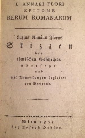 L. Annaei Flori. Epitome Rerum Romanarum. Skizzen der römischen Geschichte übersetzt und mit Anme...