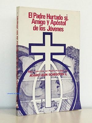 El Padre Hurtado Amigo y Apostol de los Jovenes