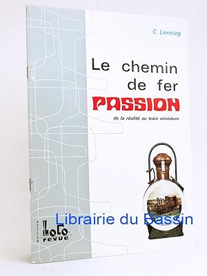 Image du vendeur pour Le Chemin de Fer Passion De la ralit au train miniature mis en vente par Librairie du Bassin