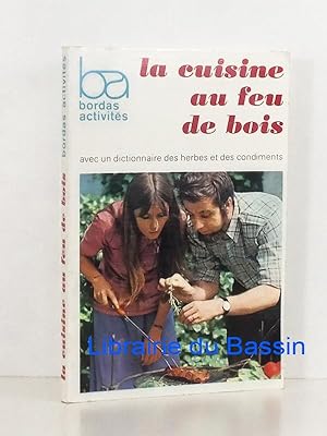 Seller image for La cuisine au feu de bois avec un dictionnaire des herbes et des condiments for sale by Librairie du Bassin