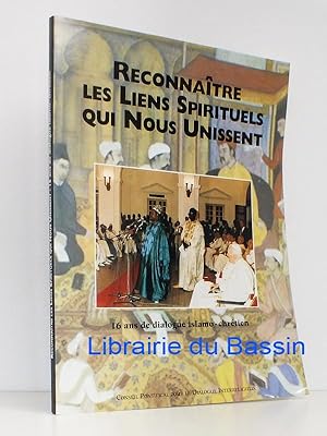 Reconnaître les liens spirituels qui nous unissent 16 ans de dialogue islamo-chrétien