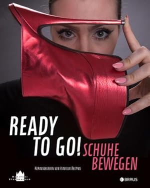 Seller image for Ready to go! : Schuhe bewegen. Katalog zur Ausstellung im Mnchner Stadtmuseum, 2019 for sale by AHA-BUCH GmbH