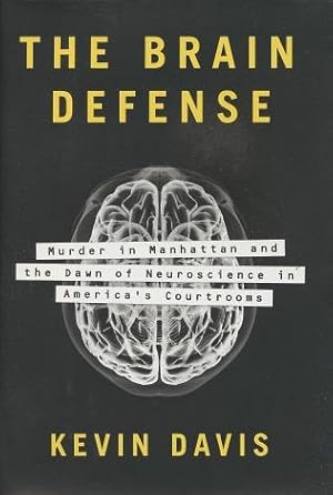 The Brain Defense: Murder in Manhattan and the Dawn of Neuroscience in America's Courtrooms