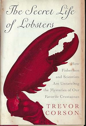 Seller image for The secret life of lobsters. How fishermen and scientists are unraveling the mysteries of our favorite crustacean. for sale by Fundus-Online GbR Borkert Schwarz Zerfa