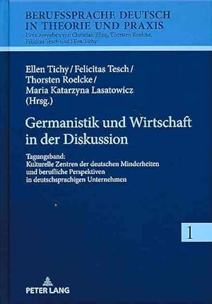 Imagen del vendedor de Germanistik und Wirtschaft in der Diskussion. Tagungsband. Kulturelle Zentren der deutschen Minderheiten und berufliche Perspektiven in deutschsprachigen Unternehmen. Berufssprache Deutsch in Theorie und Praxis Vol. 1. a la venta por Fundus-Online GbR Borkert Schwarz Zerfa