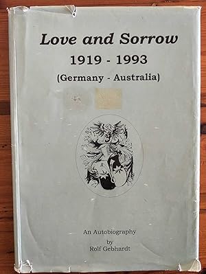 LOVE AND SORROW 1919 - 1993 (Germany - Australia) an Autobiography by Rolf Gebhardt