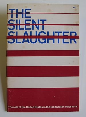 Imagen del vendedor de The Silent Slaughter: The Role of the United States in the Indonesian Massacre a la venta por The People's Co-op Bookstore