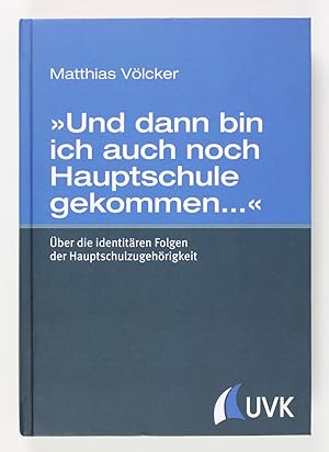 Immagine del venditore per Und dann bin ich auch noch Hauptschule gekommen. . ber die identitren Folgen der Hauptschulzugehrigkeit venduto da Buchkanzlei