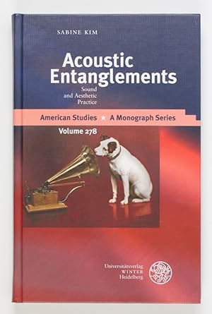 Acoustic Entanglements: Sound and Aesthetic Practice (= American Studies, Band 278)