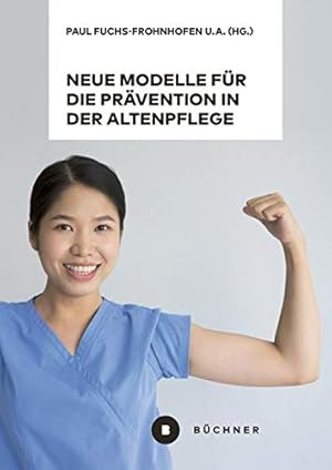 Bild des Verkufers fr Neue Modelle fr die Prvention in der Altenpflege vor dem Hintergrund von Berufsbiografieorientierung, Dienstleistungsvielfalt und High-Tech : Pflege Prvention 4.0. zum Verkauf von nika-books, art & crafts GbR