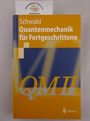 Image du vendeur pour Quantenmechanik fr Fortgeschrittene : (QM II) ; mit 4 Tabellen und 101 Aufgaben. Springer-Lehrbuch mis en vente par Chiemgauer Internet Antiquariat GbR