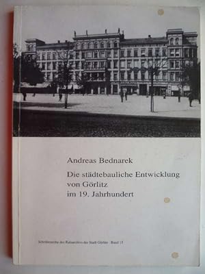 Bild des Verkufers fr Die stdtebauliche Entwicklung von Grlitz im 19. Jahrhundert. zum Verkauf von Ostritzer Antiquariat